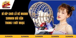Bí Kíp Chơi Lô Đề Nhanh Sunwin Đổi Vận Trong 1 Nốt Nhạc