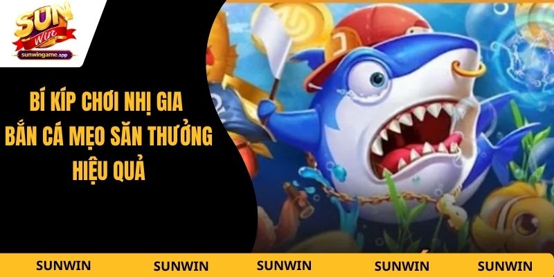 Bí Kíp Chơi Nhị Gia Bắn Cá - Mẹo Săn Thưởng Lớn Hiệu Quả