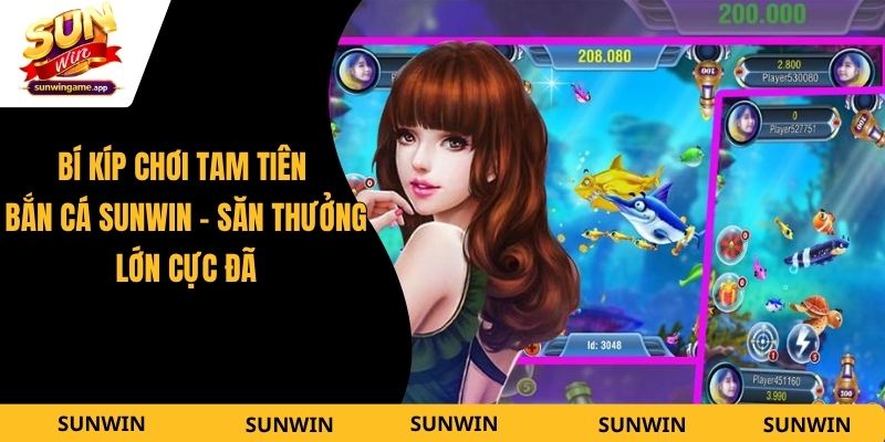 Bí Kíp Chơi Tam Tiên Bắn Cá Sunwin - Săn Thưởng Lớn Cực Đã