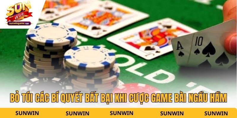 Bỏ túi các bí quyết bất bại khi cược game bài ngầu hầm