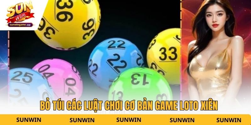 Bỏ túi các luật chơi cơ bản game loto xiên