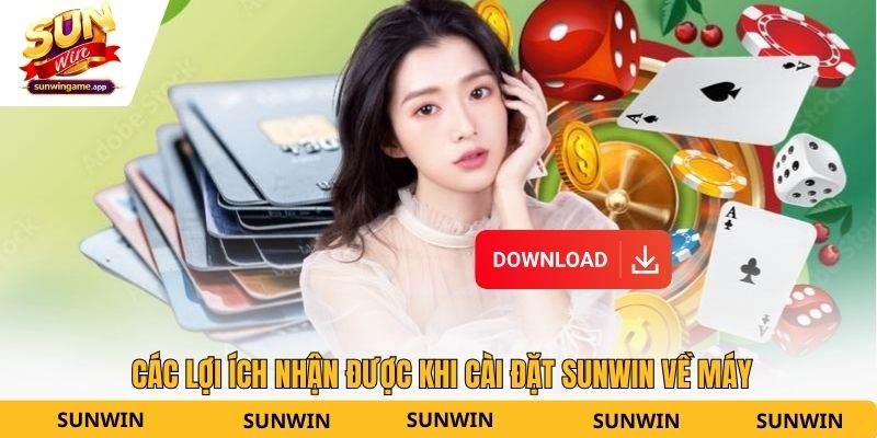 Các lợi ích nhận được khi cài đặt Sunwin về máy