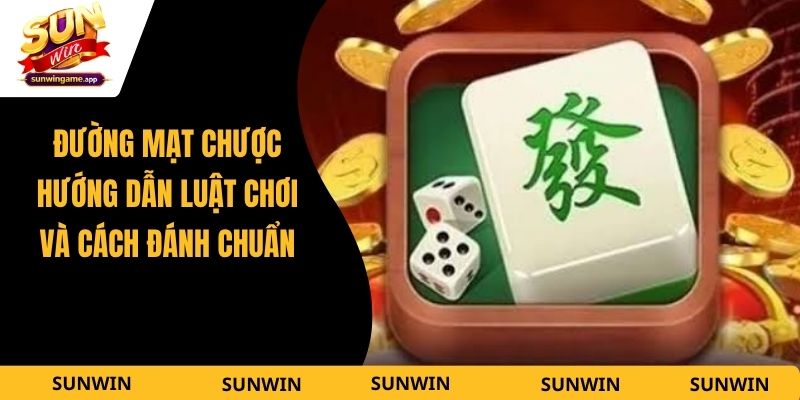 Đường Mạt Chược - Hướng Dẫn Luật Chơi Và Cách Đánh Chuẩn