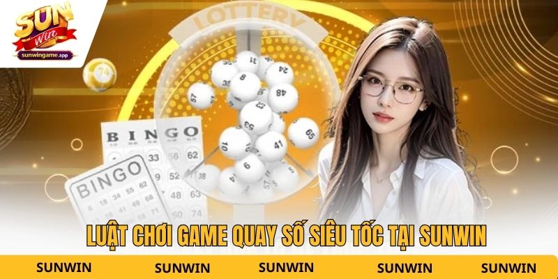 Luật chơi game quay số siêu tốc tại Sunwin