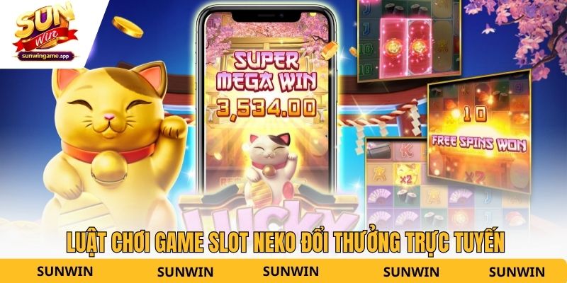 Luật chơi game slot NEKO đổi thưởng trực tuyến