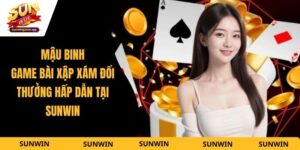 Mậu Binh - Game Bài Xập Xám Đổi Thưởng Hấp Dẫn Tại Sunwin