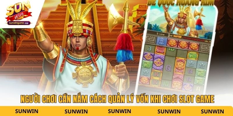 Người chơi cần nắm cách quản lý vốn khi chơi slot game
