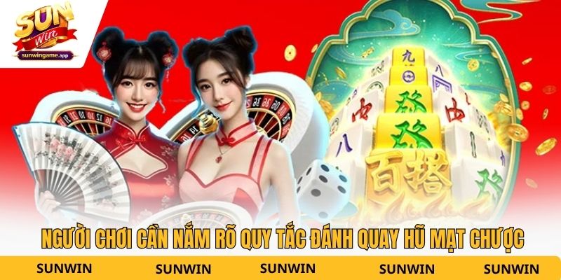 Người chơi cần nắm rõ quy tắc đánh quay hũ Mạt Chược