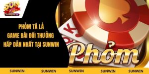 Phỏm Tá Lả - Game Bài Đổi Thưởng Hấp Dẫn Nhất Tại Sunwin