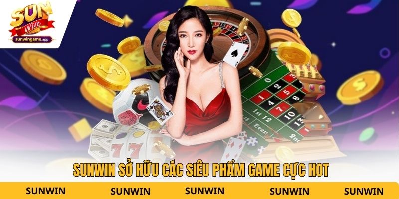 Sunwin sở hữu các siêu phẩm game cực hot