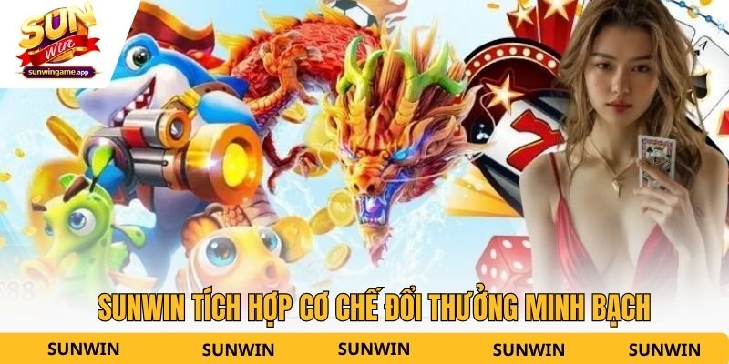 Sunwin tích hợp cơ chế đổi thưởng minh bạch
