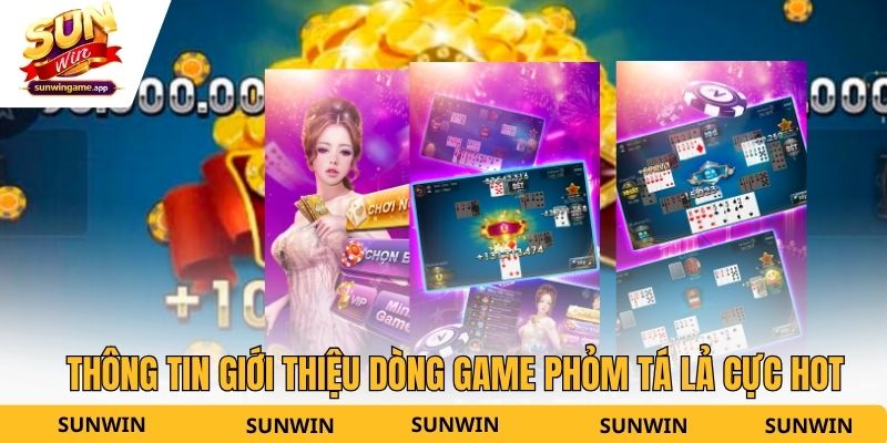Thông tin giới thiệu dòng game Phỏm Tá Lả cực hot