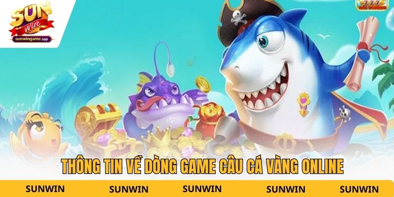 Thông tin về dòng game câu cá vàng online