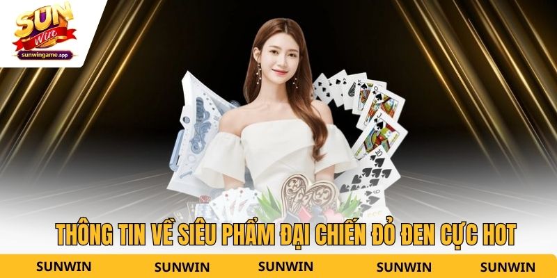 Thông tin về siêu phẩm đại chiến đỏ đen cực hot
