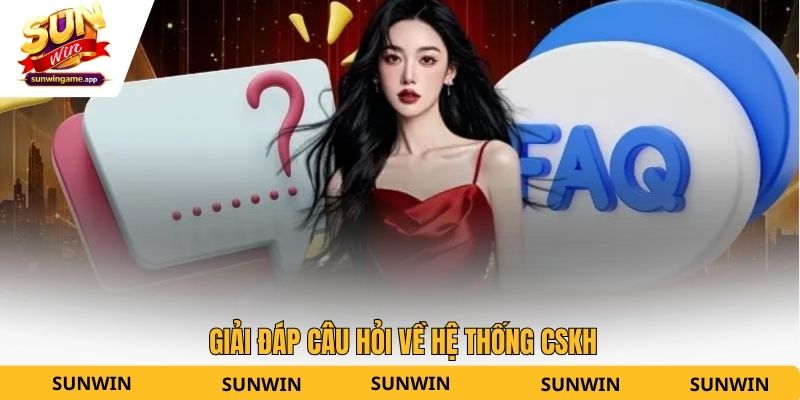 Giải đáp câu hỏi về hệ thống CSKH